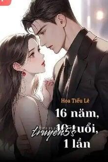 truyện 16 Năm, 10 Tuổi, 1 Lần Đọc truyện 16 Năm, 10 Tuổi, 1 Lần - Hoa Tiểu Lê