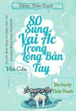 truyện 80 Sủng Vai Ác Trong Lòng Bàn Tay Đọc truyện 80 Sủng Vai Ác Trong Lòng Bàn Tay - Văn Cửu