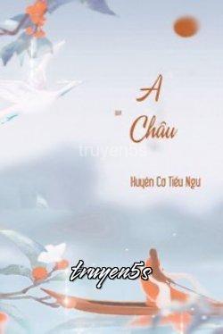 truyện A Châu Đọc truyện A Châu - Huyền Cơ Tiểu Ngư