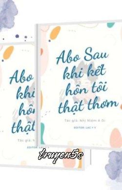 Đọc truyện [ABO] Sau Khi Kết Hôn Tôi Thật Thơm - Nhị Niệm A Di