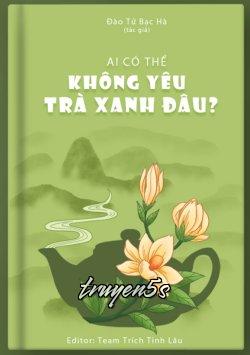 Đọc truyện Ai Mà Không Mê Trà Xanh! - Đào Tử Bạc Hà