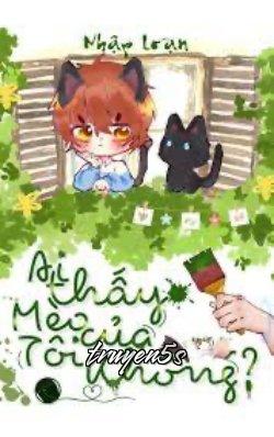 truyện Ai Thấy Mèo Của Tôi Không Đọc truyện Ai Thấy Mèo Của Tôi Không - Nhập Loạn