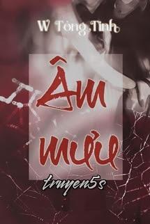 Đọc truyện Âm Mưu - W Tòng Tinh - W Tòng Tinh