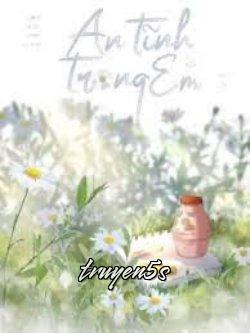 truyện An Tĩnh Trong Em Đọc truyện An Tĩnh Trong Em - Cầm Kê
