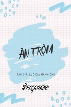 truyện Ăn Trộm Đọc truyện Ăn Trộm - Lục Địa Hành Chu