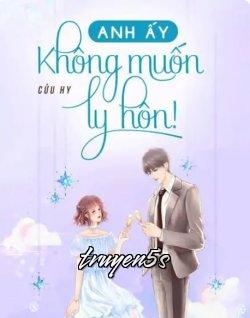 truyện Anh Ấy Không Muốn Ly Hôn! Đọc truyện Anh Ấy Không Muốn Ly Hôn! - Cửu Hy