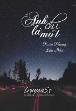 truyện Anh Chỉ Là Một Đọc truyện Anh Chỉ Là Một - Xuân Phong Lựu Hỏa