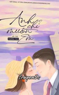 truyện Anh Chỉ Muốn Em Đọc truyện Anh Chỉ Muốn Em - Nãi Trà Thương Thử