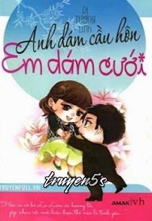 truyện Anh Dám Cầu Hôn Em Dám Cưới Đọc truyện Anh Dám Cầu Hôn Em Dám Cưới - Dị Tương Linh
