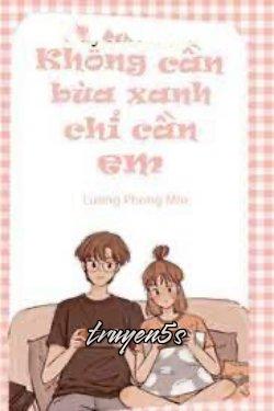 truyện Anh Không Cần Bùa Xanh, Anh Chỉ Cần Em Đọc truyện Anh Không Cần Bùa Xanh, Anh Chỉ Cần Em - Lương Phong Mio