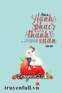 Đọc truyện Anh Là Hạnh Phúc Thanh Xuân Của Em - Trương Giản Giản