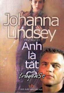 truyện Anh Là Tất Cả (All I Need Is You) Đọc truyện Anh Là Tất Cả (All I Need Is You) - Johanna Lindsey