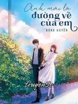 Đọc truyện Anh Mãi Là Đường Về Của Em - Đặng Huyền