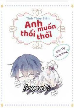 truyện Anh Muốn Thổi Thổi Đọc truyện Anh Muốn Thổi Thổi - Tĩnh Thủy Biên
