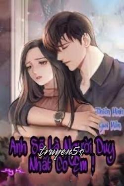 Đọc truyện Anh Sẽ Là Người Duy Nhất Có Em - Hy Hi