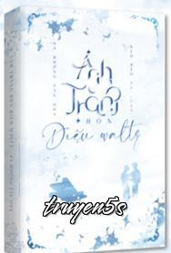 Đọc truyện Ánh Trăng Hôn Điệu Waltz - Sa Đường Tây Qua