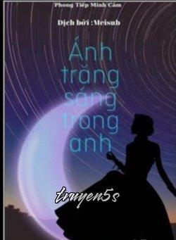 truyện Ánh Trăng Sáng Trong Anh Đọc truyện Ánh Trăng Sáng Trong Anh - Phong Tiếp Minh Cầm