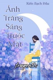 Đọc truyện Ánh Trăng Sáng Trước Mặt - Kiến Bạch Đầu - Kiến Bạch Đầu