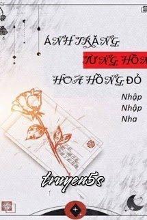 truyện Ánh Trăng Từng Hôn Hoa Hồng Đỏ Đọc truyện Ánh Trăng Từng Hôn Hoa Hồng Đỏ - Nhập Nhập Nha
