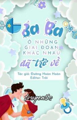Đọc truyện Ba Ba Ở Các Giai Đoạn Khác Nhau Đã Trở Về - Đường Hoàn Hoàn