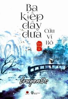 truyện Ba Kiếp Dây Dưa Cửu Vĩ Hồ Đọc truyện Ba Kiếp Dây Dưa Cửu Vĩ Hồ - Kim Nhật Si