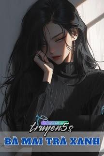 truyện Bà Mai Trà Xanh Đọc truyện Bà Mai Trà Xanh - Tiểu Tửu Anh Đào/小酒樱桃