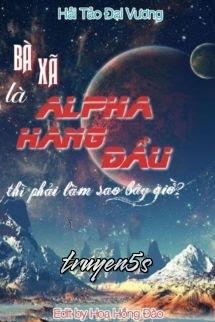 truyện Bà Xã Là Alpha Hàng Đầu Thì Phải Làm Sao Bây Giờ? Đọc truyện Bà Xã Là Alpha Hàng Đầu Thì Phải Làm Sao Bây Giờ? - Hải Tảo Đại Vương