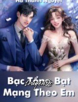 Đọc truyện Bạc Tổng Bạt Mạng Theo Em - Hà Thanh Nguyệt