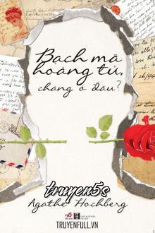 truyện Bạch Mã Hoàng Tử, Chàng Ở Đâu? Đọc truyện Bạch Mã Hoàng Tử, Chàng Ở Đâu? - Agathe Hochberg