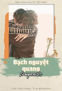 truyện Bạch Nguyệt Quang Đọc truyện Bạch Nguyệt Quang - Sơn Thanh Nguyệt Bất Minh
