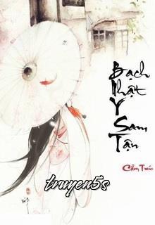 truyện Bạch Nhật Y Sam Tận Đọc truyện Bạch Nhật Y Sam Tận - Cẩm Trúc