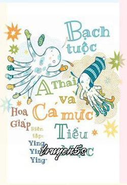 truyện Bạch Tuộc A Thái Và Cá Mực Tiểu Mặc Đọc truyện Bạch Tuộc A Thái Và Cá Mực Tiểu Mặc - Hoa Giáp.