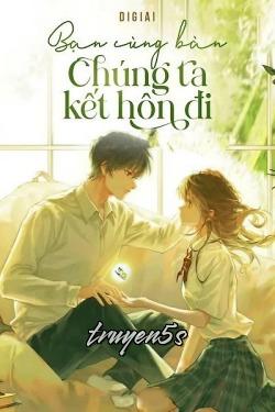 truyện Bạn Cùng Bàn Chúng Ta Kết Hôn Đi Đọc truyện Bạn Cùng Bàn Chúng Ta Kết Hôn Đi - Ricky_bn