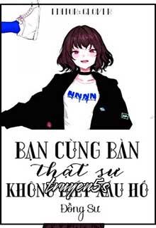 truyện Bạn Cùng Bàn Thật Sự Không Biết Xấu Hổ Đọc truyện Bạn Cùng Bàn Thật Sự Không Biết Xấu Hổ - Đồng Sư