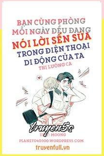 truyện Bạn Cùng Phòng Mỗi Ngày Đều Đang Nói Lời Sến Súa Trong Điện Thoại Di Động Của Ta Đọc truyện Bạn Cùng Phòng Mỗi Ngày Đều Đang Nói Lời Sến Súa Trong Điện Thoại Di Động Của Ta - Thị Lưỡng Ca