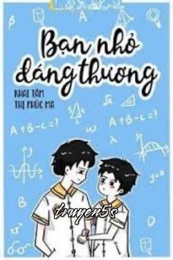 truyện Bạn Nhỏ Đáng Thương Đọc truyện Bạn Nhỏ Đáng Thương - Khai Tâm Thị Phúc Ma