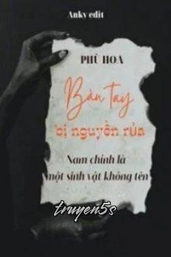 truyện Bàn Tay Bị Nguyền Rủa: Nam Chính Là Một Sinh Vật Không Tên Đọc truyện Bàn Tay Bị Nguyền Rủa: Nam Chính Là Một Sinh Vật Không Tên - Phù Hoa