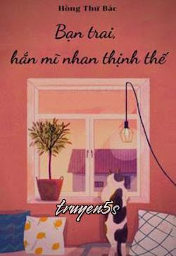 truyện Bạn Trai, Hắn Mĩ Nhan Thịnh Thế Đọc truyện Bạn Trai, Hắn Mĩ Nhan Thịnh Thế - Hồng Thứ Bắc