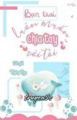 Đọc truyện Bạn Trai Luôn Muốn Chia Tay Với Tôi - Phù Quế Ảnh