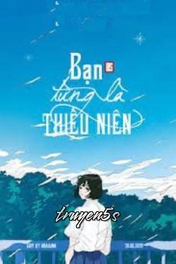 truyện Bạn Từng Là Thiếu Niên Đọc truyện Bạn Từng Là Thiếu Niên - Đồng Sinh