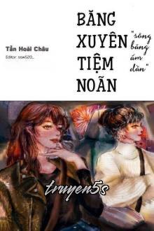 Đọc truyện Băng Xuyên Tiệm Noãn - Tần Hoài Châu