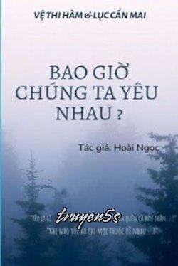 truyện Bao Giờ Chúng Ta Yêu Nhau Đọc truyện Bao Giờ Chúng Ta Yêu Nhau - Hoài Ngọc