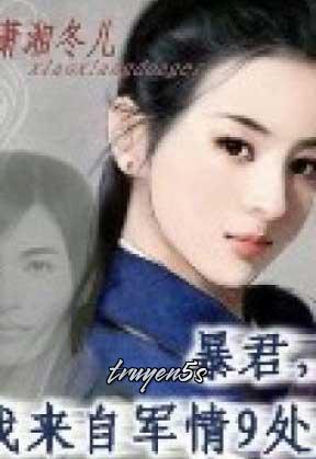 truyện Bạo Quân, Ta Đến Từ Cục Tình Báo Quân Tình Số 9! Đọc truyện Bạo Quân, Ta Đến Từ Cục Tình Báo Quân Tình Số 9! - Tiêu Tương Đông Nhi