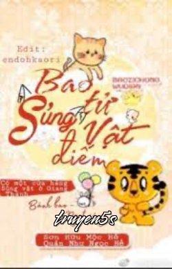 truyện Bao Tử Sủng Vật Điếm Đọc truyện Bao Tử Sủng Vật Điếm - Sơn Hữu Mộc Hề Quân Như Ngọc Hề