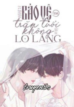 truyện Bảo Vệ Em Trăm Tuổi Không Lo Lắng Đọc truyện Bảo Vệ Em Trăm Tuổi Không Lo Lắng - Tĩnh Chu Tiểu Yêu