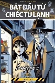 truyện Bắt Đầu Từ Chiếc Tủ Lạnh - Tê Chẩm Do Miên Đọc truyện Bắt Đầu Từ Chiếc Tủ Lạnh - Tê Chẩm Do Miên - Tê Chẩm Do Miên