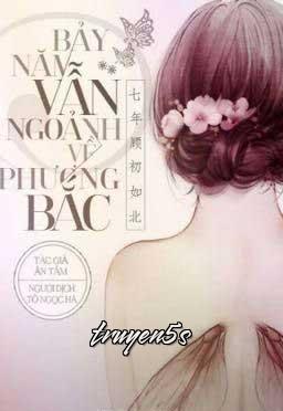 Đọc truyện Bảy Năm Vẫn Ngoảnh Về Phương Bắc - Ân Tầm