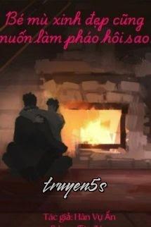 Đọc truyện Bé Mù Xinh Đẹp Cũng Muốn Làm Pháo Hôi Sao? - Hàn Vụ Ẩn