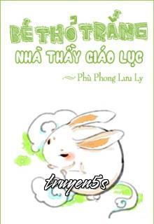 Đọc truyện Bé Thỏ Trắng Nhà Thầy Giáo Lục - Phù Phong Lưu Ly