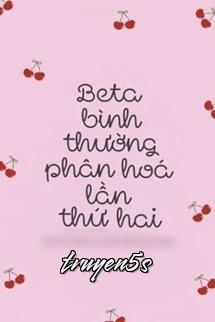 truyện Beta Bình Thường Phân Hóa Lần Thứ Hai Đọc truyện Beta Bình Thường Phân Hóa Lần Thứ Hai - Hồ Tư Loạn Tưởng Xã Khủng Chứng